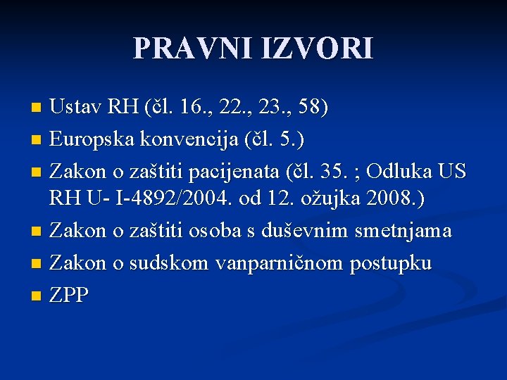 PRAVNI IZVORI Ustav RH (čl. 16. , 22. , 23. , 58) n Europska