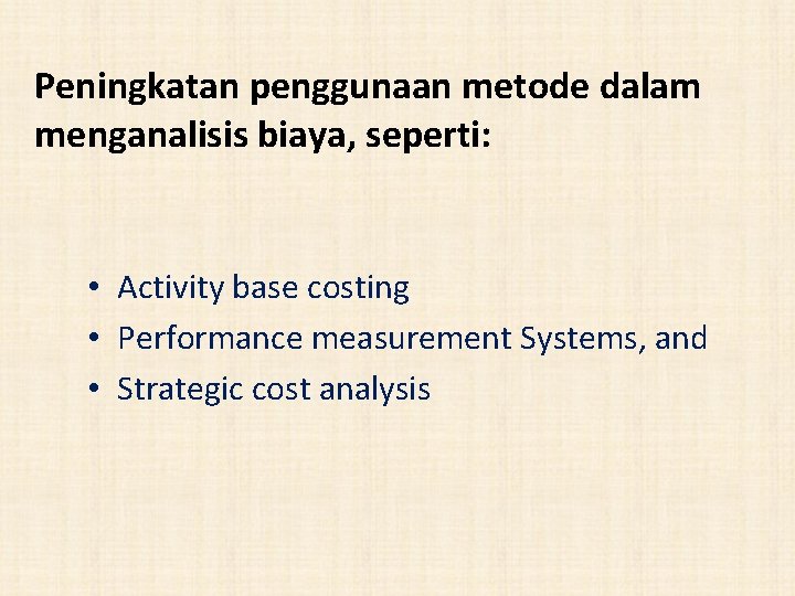 Peningkatan penggunaan metode dalam menganalisis biaya, seperti: • Activity base costing • Performance measurement