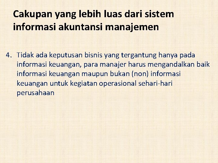 Cakupan yang lebih luas dari sistem informasi akuntansi manajemen 4. Tidak ada keputusan bisnis