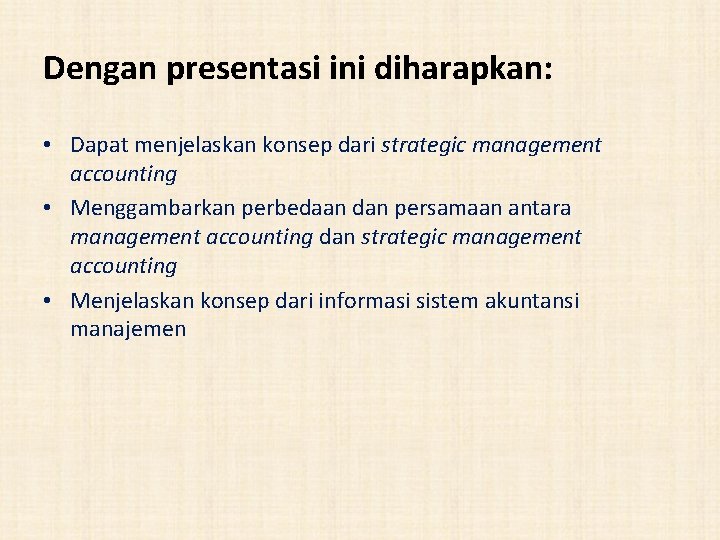 Dengan presentasi ini diharapkan: • Dapat menjelaskan konsep dari strategic management accounting • Menggambarkan