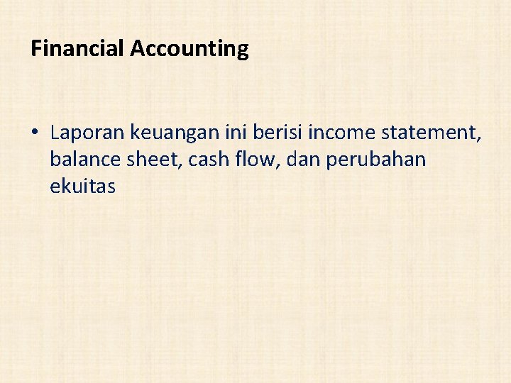 Financial Accounting • Laporan keuangan ini berisi income statement, balance sheet, cash flow, dan