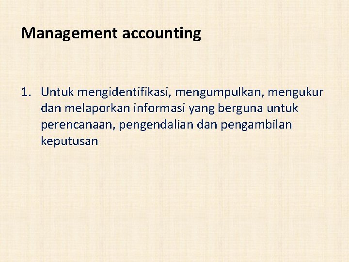 Management accounting 1. Untuk mengidentifikasi, mengumpulkan, mengukur dan melaporkan informasi yang berguna untuk perencanaan,