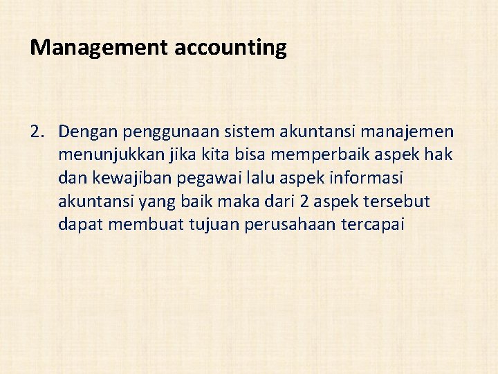 Management accounting 2. Dengan penggunaan sistem akuntansi manajemen menunjukkan jika kita bisa memperbaik aspek