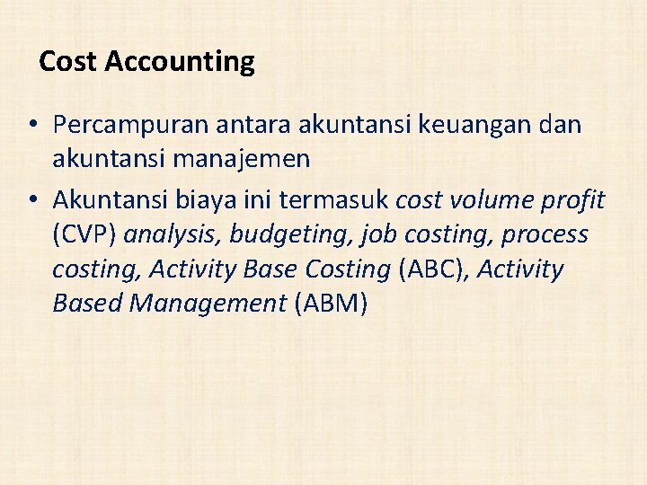 Cost Accounting • Percampuran antara akuntansi keuangan dan akuntansi manajemen • Akuntansi biaya ini