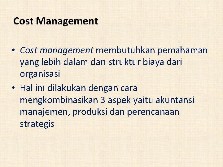 Cost Management • Cost management membutuhkan pemahaman yang lebih dalam dari struktur biaya dari