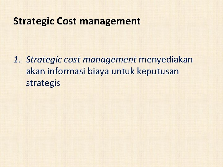 Strategic Cost management 1. Strategic cost management menyediakan informasi biaya untuk keputusan strategis 