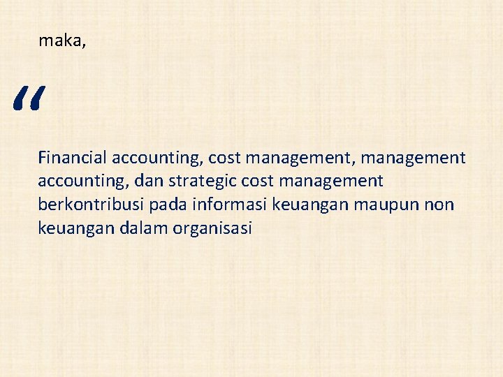 maka, “ Financial accounting, cost management, management accounting, dan strategic cost management berkontribusi pada