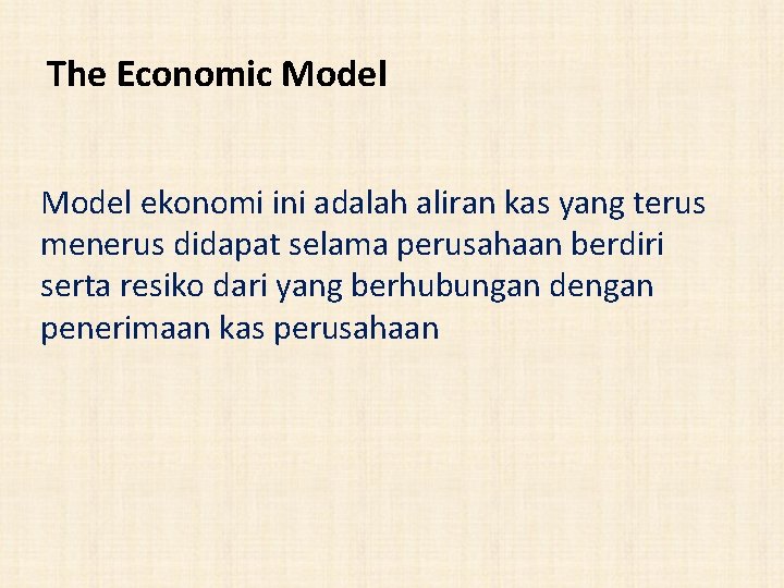 The Economic Model ekonomi ini adalah aliran kas yang terus menerus didapat selama perusahaan