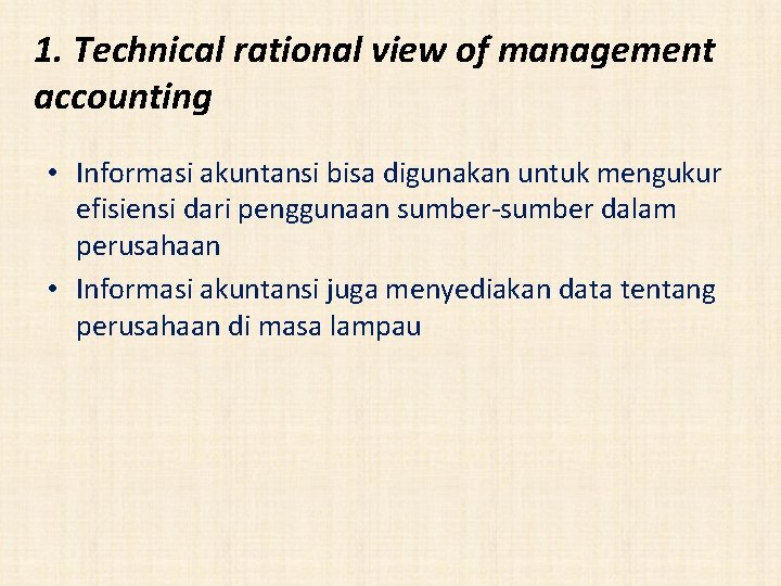 1. Technical rational view of management accounting • Informasi akuntansi bisa digunakan untuk mengukur