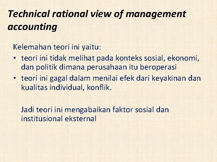 Technical rational view of management accounting Kelemahan teori ini yaitu: • teori ini tidak