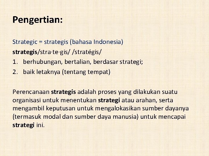 Pengertian: Strategic = strategis (bahasa Indonesia) strategis/stra·te·gis/ /stratégis/ 1. berhubungan, bertalian, berdasar strategi; 2.