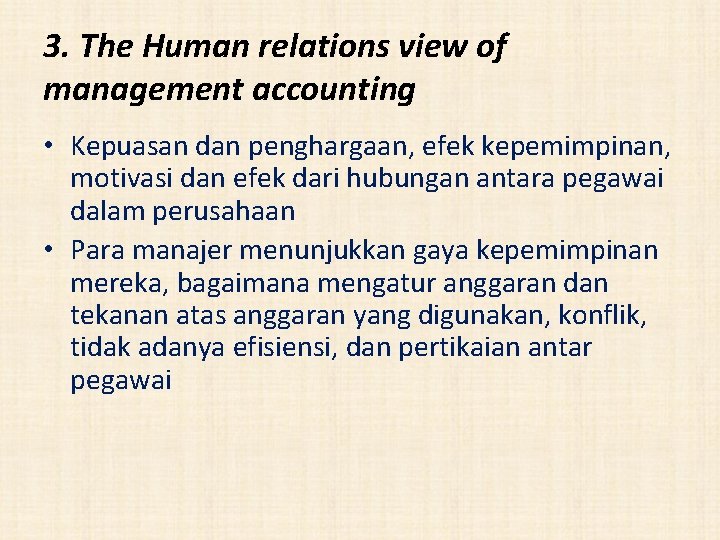 3. The Human relations view of management accounting • Kepuasan dan penghargaan, efek kepemimpinan,