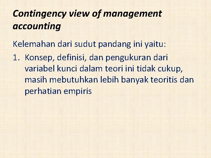 Contingency view of management accounting Kelemahan dari sudut pandang ini yaitu: 1. Konsep, definisi,