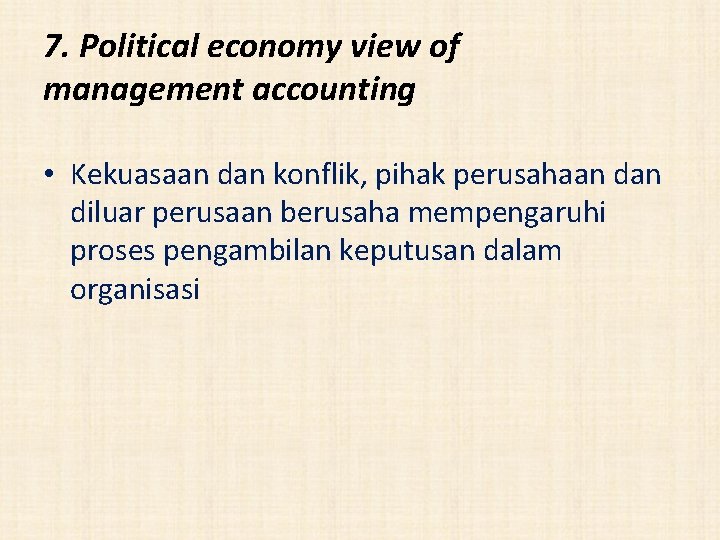 7. Political economy view of management accounting • Kekuasaan dan konflik, pihak perusahaan diluar
