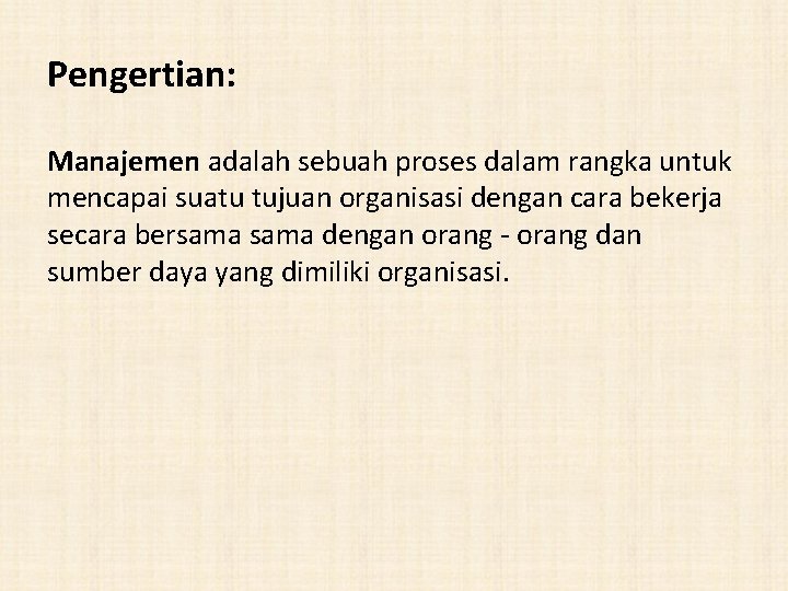 Pengertian: Manajemen adalah sebuah proses dalam rangka untuk mencapai suatu tujuan organisasi dengan cara