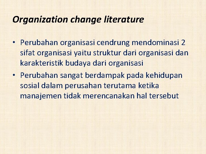 Organization change literature • Perubahan organisasi cendrung mendominasi 2 sifat organisasi yaitu struktur dari