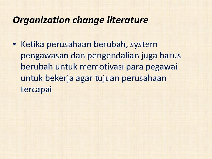 Organization change literature • Ketika perusahaan berubah, system pengawasan dan pengendalian juga harus berubah