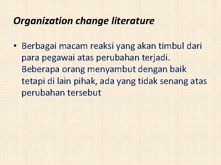 Organization change literature • Berbagai macam reaksi yang akan timbul dari para pegawai atas