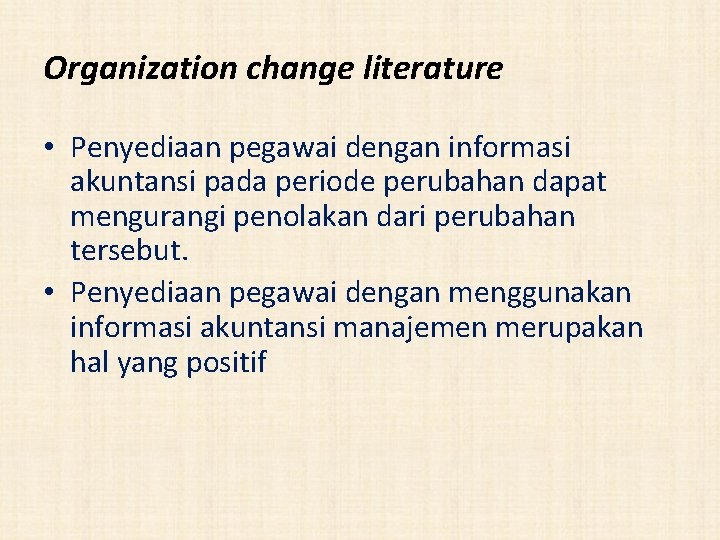 Organization change literature • Penyediaan pegawai dengan informasi akuntansi pada periode perubahan dapat mengurangi