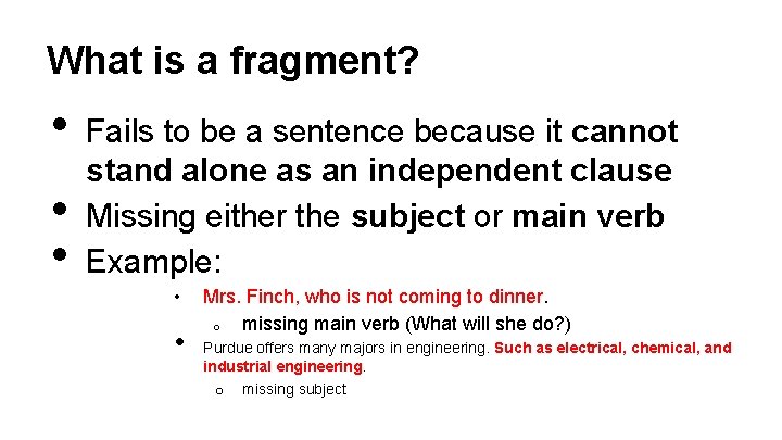 What is a fragment? • • • Fails to be a sentence because it