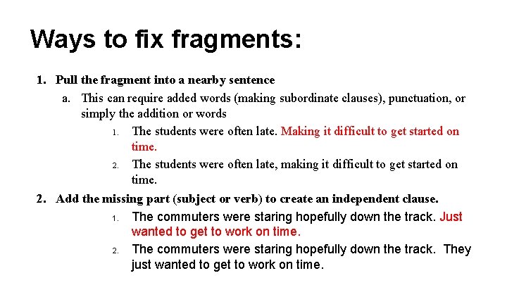 Ways to fix fragments: 1. Pull the fragment into a nearby sentence a. This