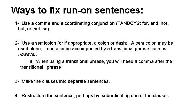 Ways to fix run-on sentences: 1 - Use a comma and a coordinating conjunction