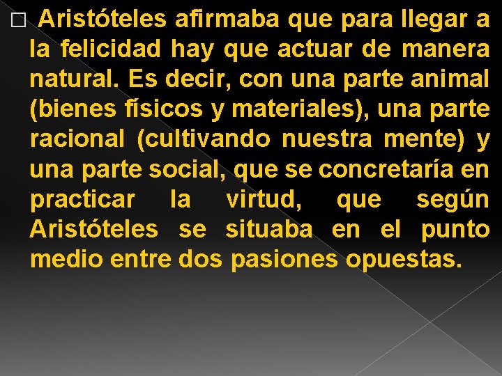 � Aristóteles afirmaba que para llegar a la felicidad hay que actuar de manera