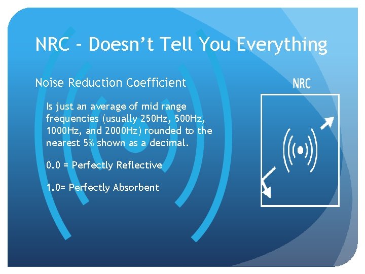 NRC – Doesn’t Tell You Everything Noise Reduction Coefficient Is just an average of