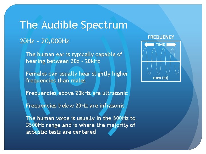 The Audible Spectrum 20 Hz – 20, 000 Hz The human ear is typically