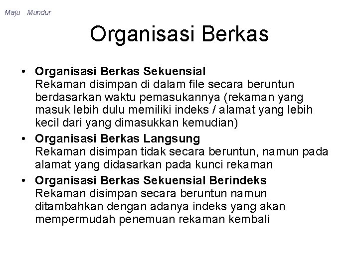 Maju Mundur Organisasi Berkas • Organisasi Berkas Sekuensial Rekaman disimpan di dalam file secara