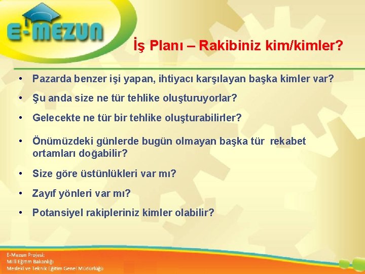 İş Planı – Rakibiniz kim/kimler? • Pazarda benzer işi yapan, ihtiyacı karşılayan başka kimler