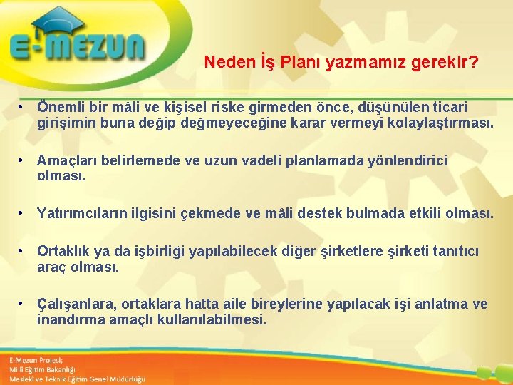 Neden İş Planı yazmamız gerekir? • Önemli bir mâli ve kişisel riske girmeden önce,