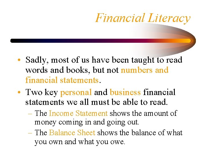 Financial Literacy • Sadly, most of us have been taught to read words and