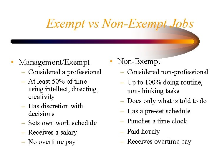 Exempt vs Non-Exempt Jobs • Management/Exempt – Considered a professional – At least 50%