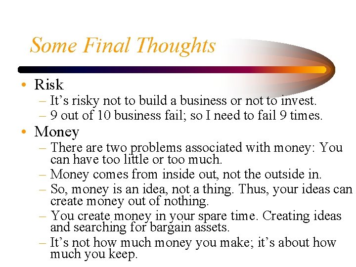 Some Final Thoughts • Risk – It’s risky not to build a business or