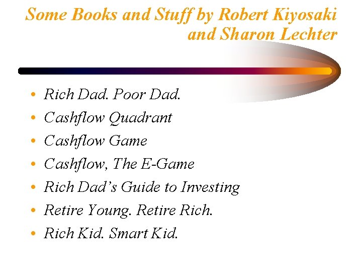 Some Books and Stuff by Robert Kiyosaki and Sharon Lechter • • Rich Dad.