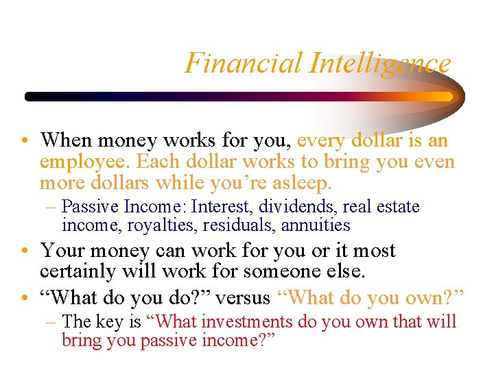 Financial Intelligence • When money works for you, every dollar is an employee. Each