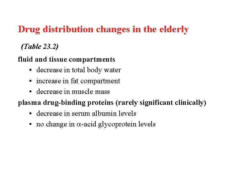 Drug distribution changes in the elderly (Table 23. 2) fluid and tissue compartments •