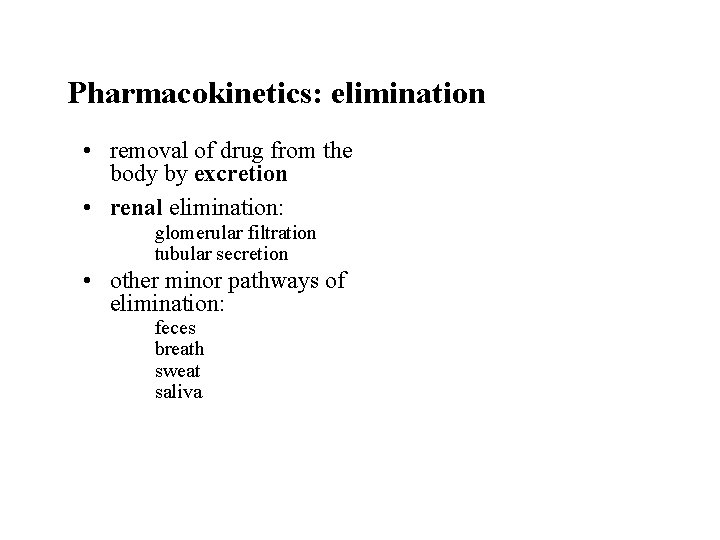 Pharmacokinetics: elimination • removal of drug from the body by excretion • renal elimination: