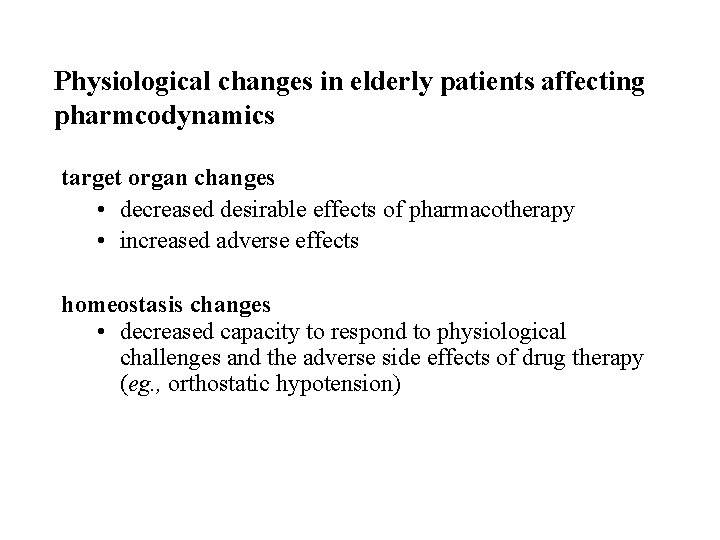Physiological changes in elderly patients affecting pharmcodynamics target organ changes • decreased desirable effects