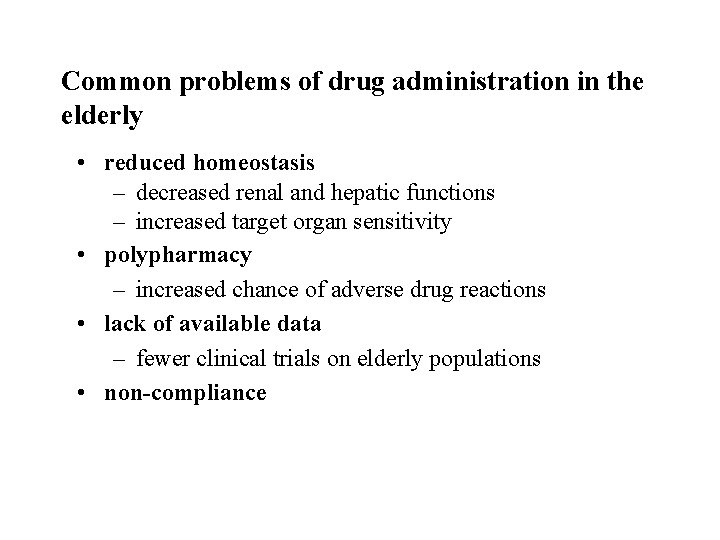 Common problems of drug administration in the elderly • reduced homeostasis – decreased renal