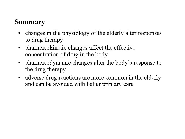 Summary • changes in the physiology of the elderly alter responses to drug therapy