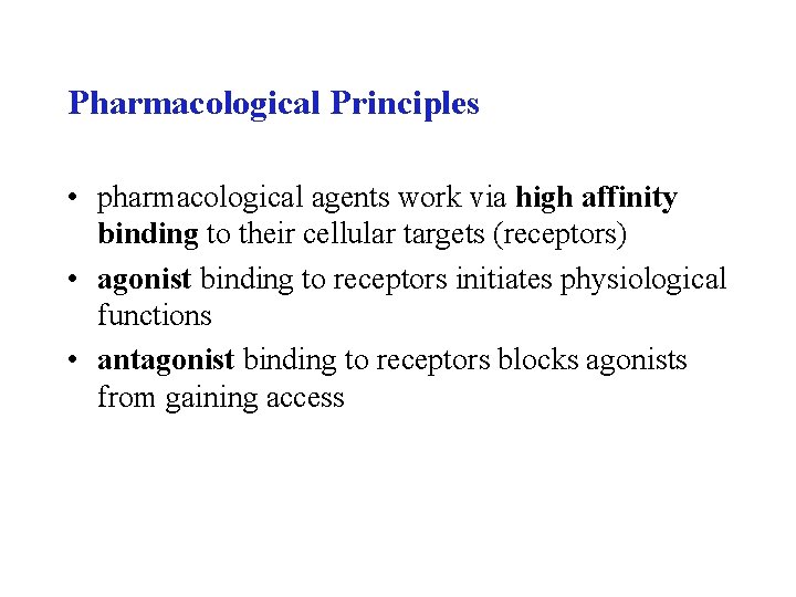 Pharmacological Principles • pharmacological agents work via high affinity binding to their cellular targets