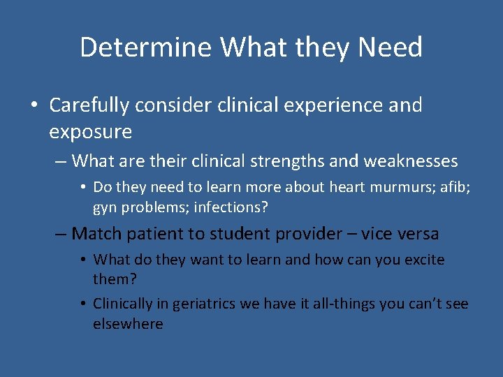 Determine What they Need • Carefully consider clinical experience and exposure – What are