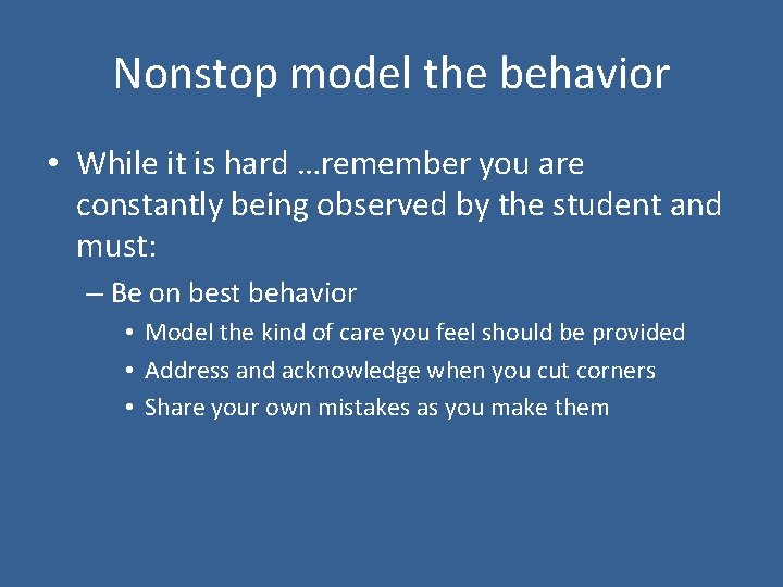 Nonstop model the behavior • While it is hard …remember you are constantly being