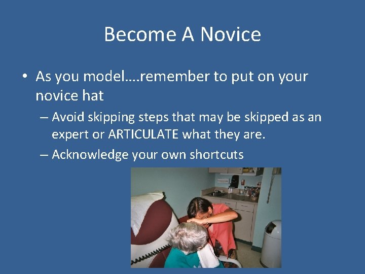 Become A Novice • As you model…. remember to put on your novice hat