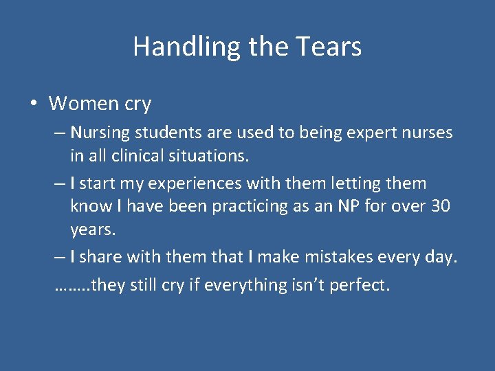 Handling the Tears • Women cry – Nursing students are used to being expert