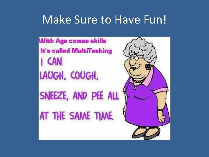 Make Sure to Have Fun! 