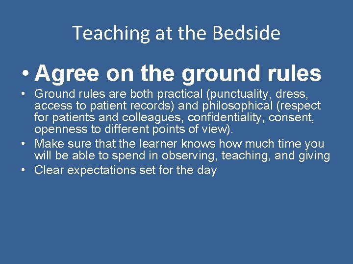 Teaching at the Bedside • Agree on the ground rules • Ground rules are