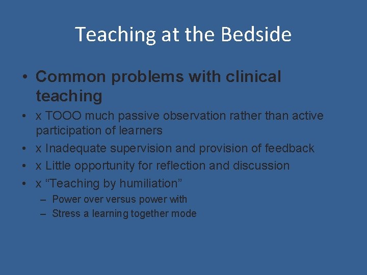 Teaching at the Bedside • Common problems with clinical teaching • x TOOO much